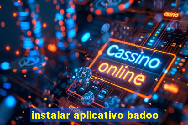 instalar aplicativo badoo